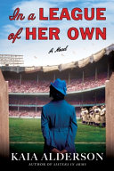 Book cover reading "In a League of Her Own" by Kaia Alderson, featuring a woman in a blue coat overlooking a baseball field