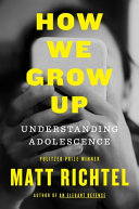 Book cover reading 'How We Grow Up' by Matt Richtel, featuring a black-and-white image of two hands holding a phone in front of a person's face