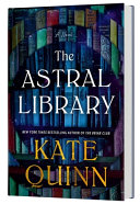 Book cover reading "The Astral Library" by Kate Quinn, featuring an abstract design of book spines
