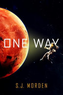 Book cover reading "One Way" by S. J. Morden, featuring an astronaut drifting away from a red planet in space