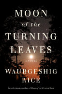 Book cover reading "Moon of the Turning Leaves" by Waubgeshig Rice, featuring the silhouette of trees against a night sky