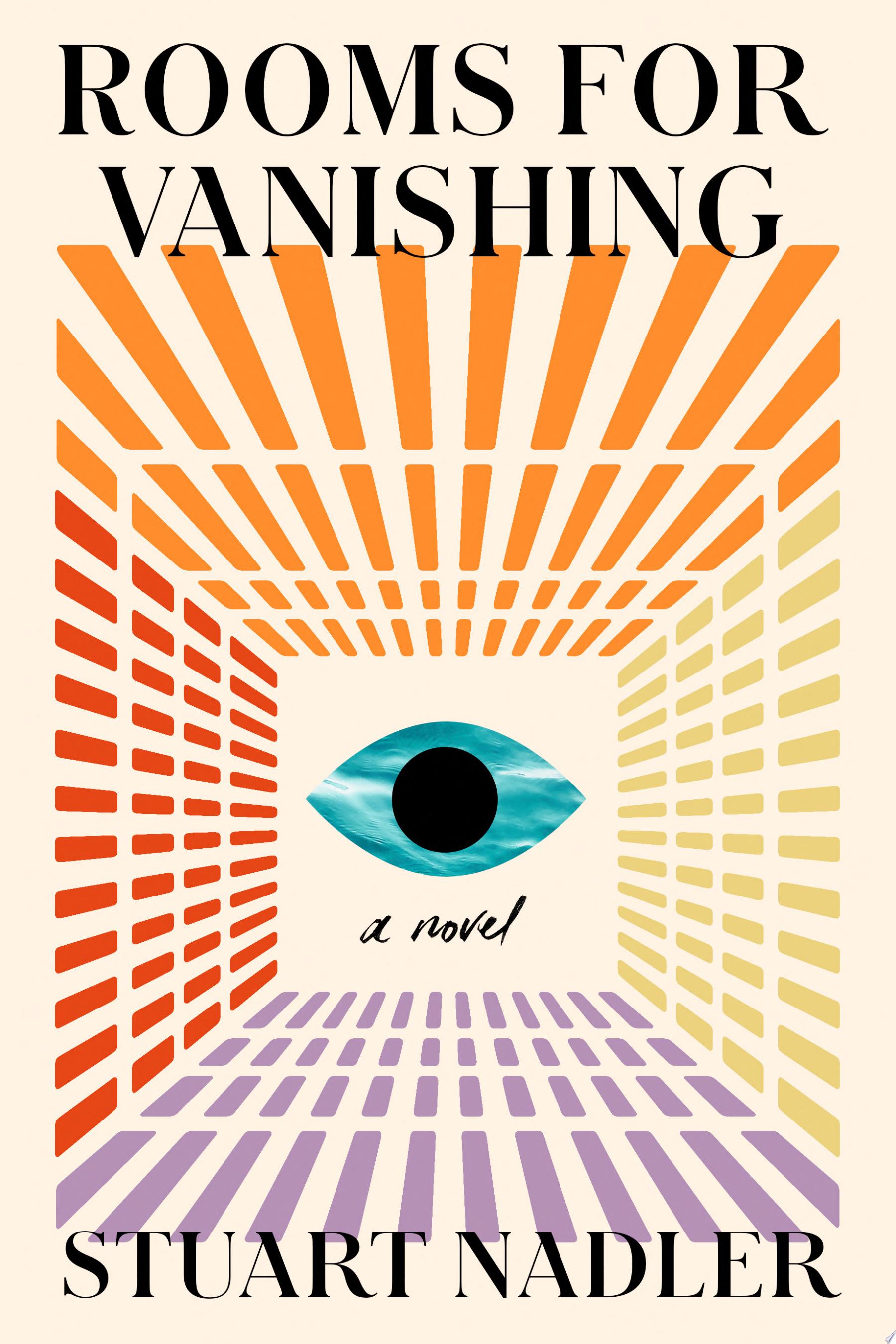 Book cover reading "Rooms for Vanishing" by Stuart Nadler, featuring a colorful abstract design with a blue eye in the middle
