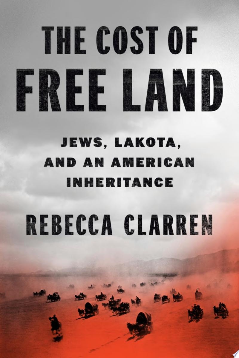 Book cover reading "The Cost of Free Land" by Rebecca Clarren, featuring silhouettes of wagons and horses against an arid landscape and under a dark, foggy sky