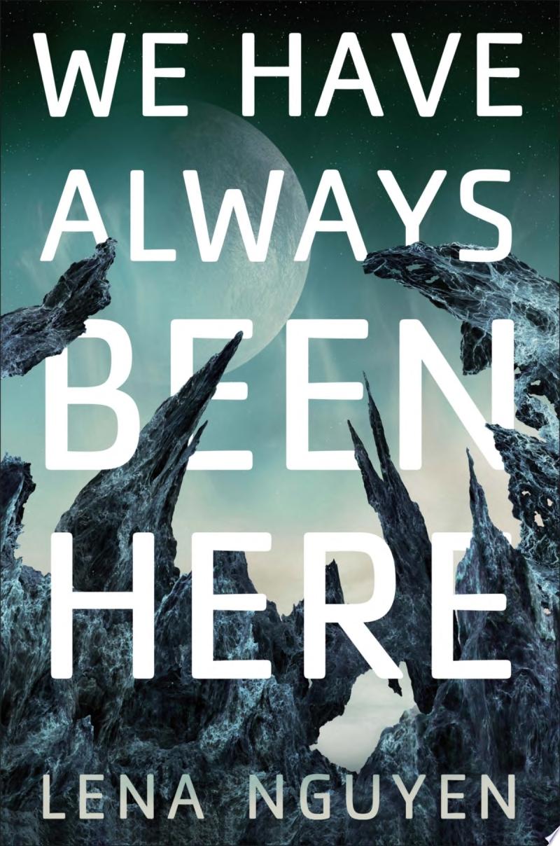 Book cover reading "We Have Always Been Here" by Lena Nguyen, featuring a rocky outcropping with a faint outline of the Moon in the background