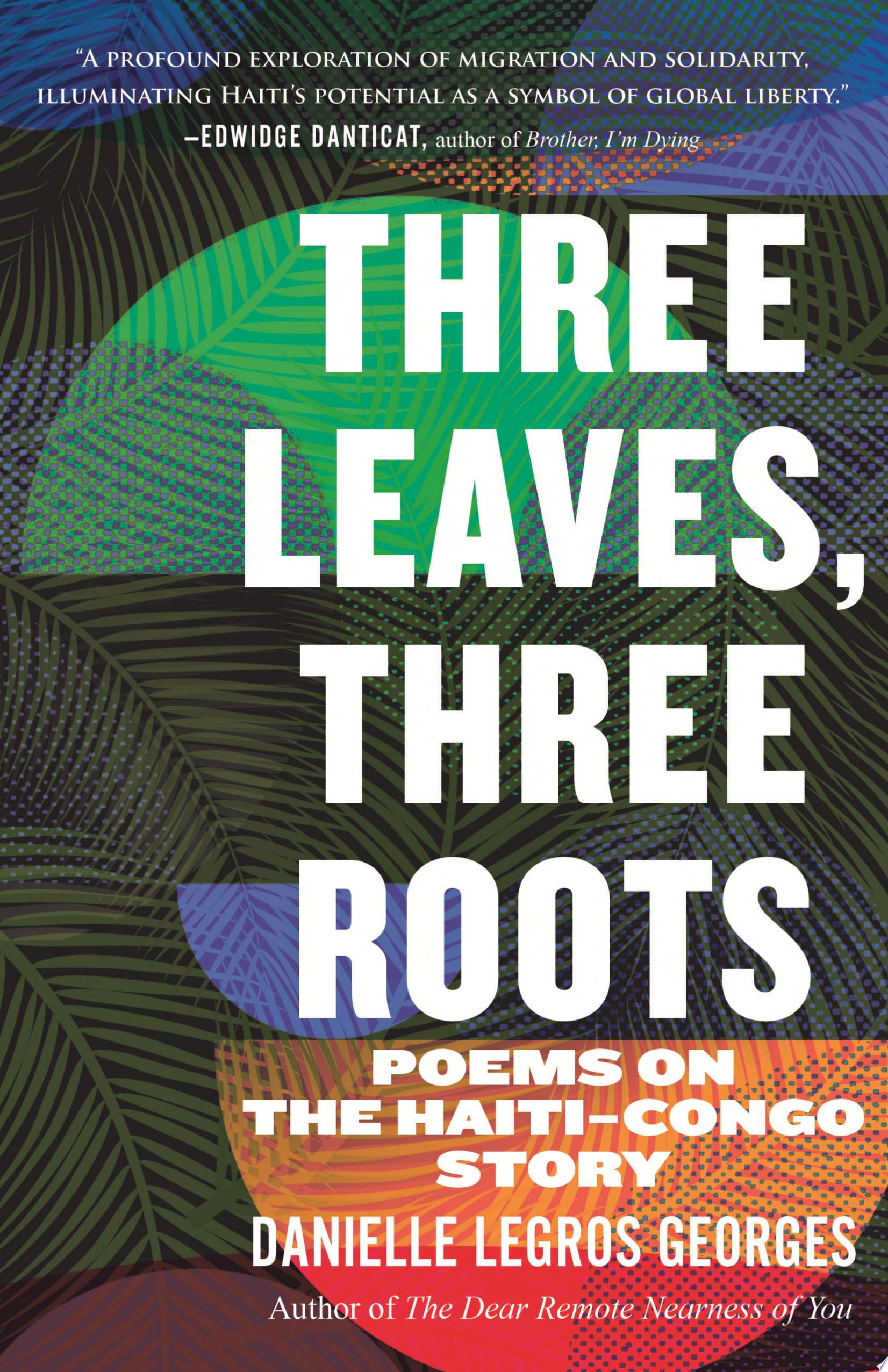 Book cover reading "Three Leaves, Three Roots" by Danielle Legros Georges, featuring imprints of palm leaves in varying shades of orange, green, and blue