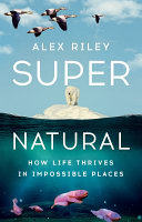 Book cover reading "Super Natural" by Alex Riley, featuring a polar bear on a patch of ice with birds flying overhead and fish swimming underwater below