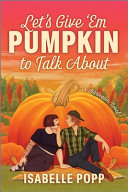 Book cover with beige text reading "Let's Give 'Em Pumpkin to Talk About" by Isabelle Popp, featuring a man and woman sitting in front of a large pumpkin against a pink sky