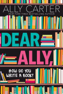 Book cover reading "Dear Ally, How Do You Write a Book?" by Ally Carter, featuring an illustration of colorful book spines on several bookshelves