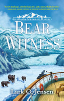 Book cover reading "Bear Witness" by Lark O. Jensen, featuring an illustration of three bears standing near a ship overlooking a snowy, mountainous landscape