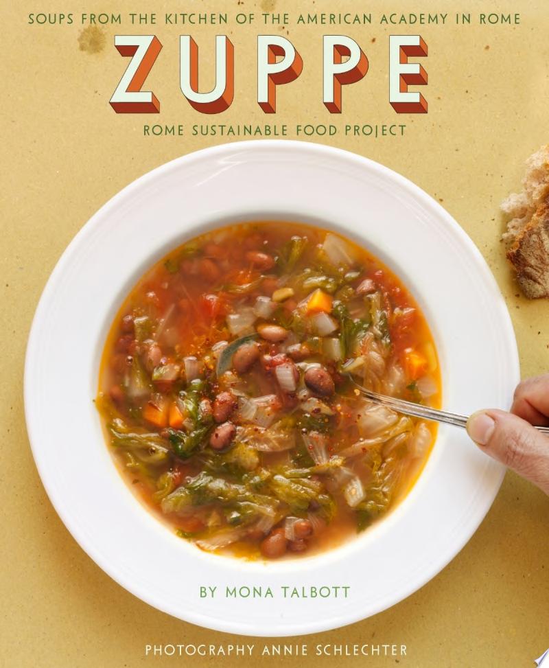 Image for "Zuppe: Soups from the Kitchen of the American Academy in Rome, Rome Sustainable Food Project"