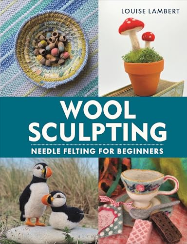 Book cover reading 'Wool Sculpting' by Louise Lambert, featuring images of four felted projects