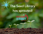 background of plant seedings poking through soil, Text The Seed Library has sprouted! Library logo 