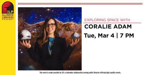 Illinois Libraries Present Smiling woman holding planets in both hands, space backdrop behind her. Text Exploring Space with Coralie Adam. Other details in description