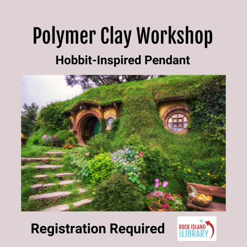 Library program announcement reading "Polymer Clay Workshop, Hobbit-Inspired Pendant, Registration Required," featuring an image of an underground home adorned with grass and flowers and the Rock Island Public Library logo