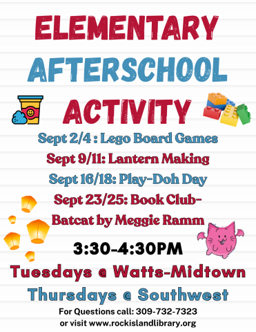 A poster that says "Elementary Afterschool Activity 3:30-4:30 Tuesdays at Watts-Midtown, Thursdays at Southwest"  "September 2/4: Lego Board Games, 9/11: Lantern Making, 16/18: Play-Doh Day, 23/25: Book Club- Batcat by Meggie Ramm"