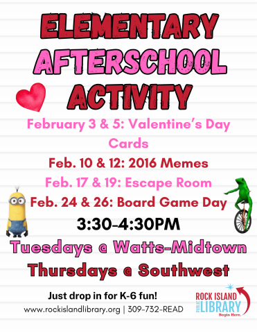 A flyer that says, "Elementary Afterschool Activity" "February 3rd and 5th: Valentine's Day Cards, Feb. 10th and 12th: 2016 memes, Feb 17the and 19th: Escape Room, Feb 24th and 26th: Board Game day. Tuesdays at Watts-Midtown, Thursdays at Southwest."